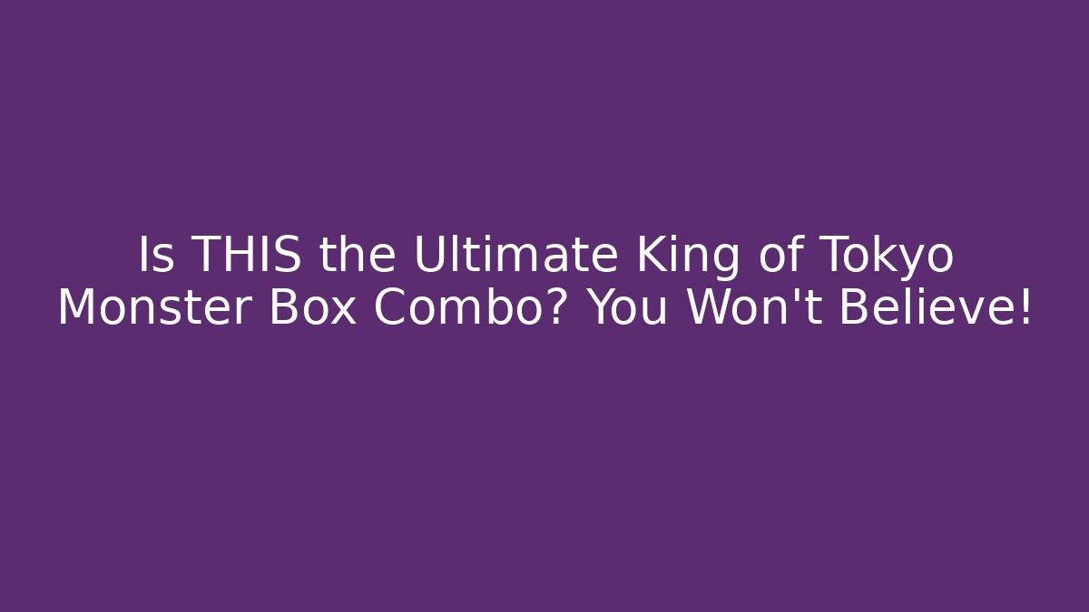 Is THIS the Ultimate King of Tokyo Monster Box Combo? You Won't Believe!