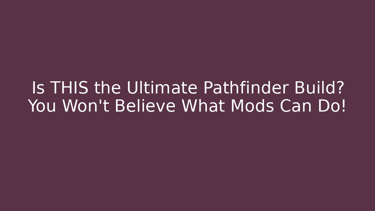 Is THIS the Ultimate Pathfinder Build? You Won't Believe What Mods Can Do!