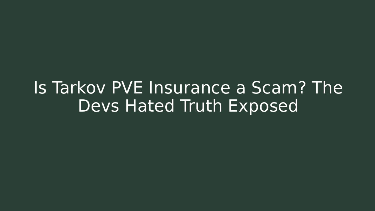 Is Tarkov PVE Insurance a Scam? The Devs Hated Truth Exposed