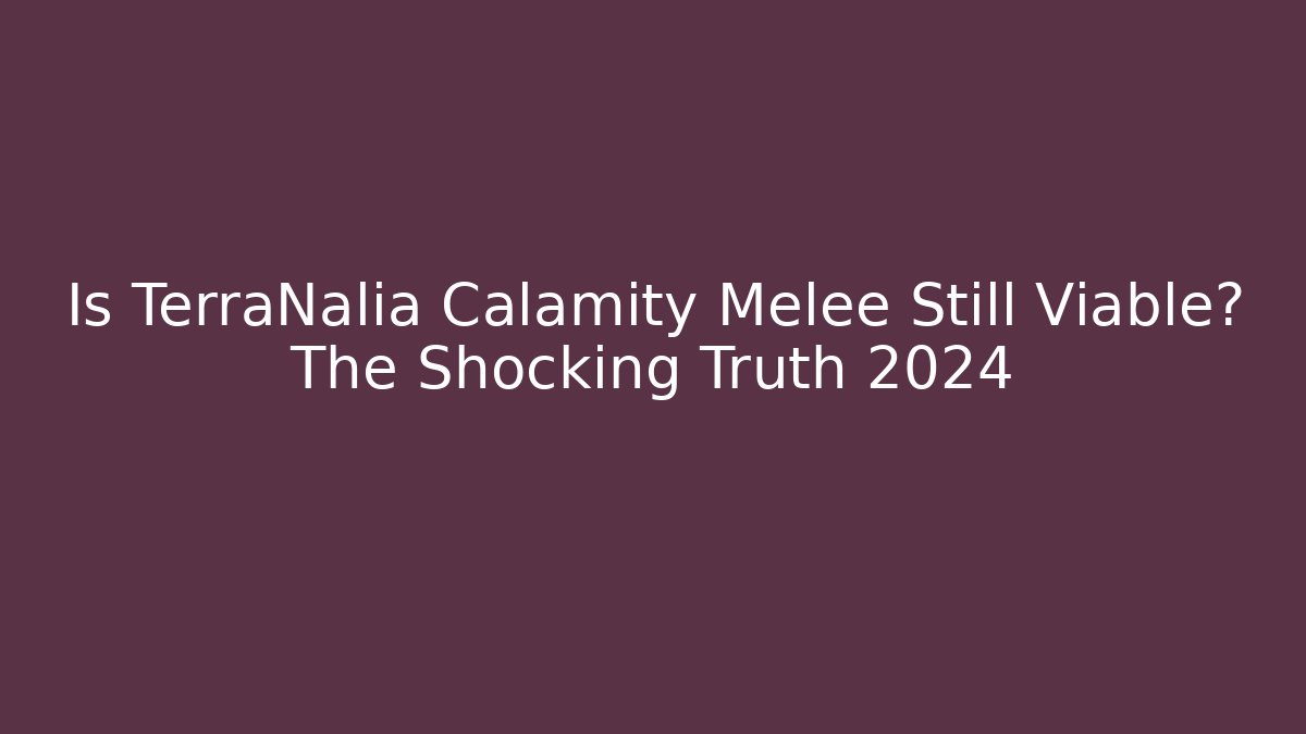 Is TerraNalia Calamity Melee Still Viable? The Shocking Truth 2024