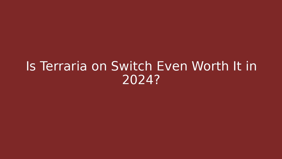 Is Terraria on Switch Even Worth It in 2024?