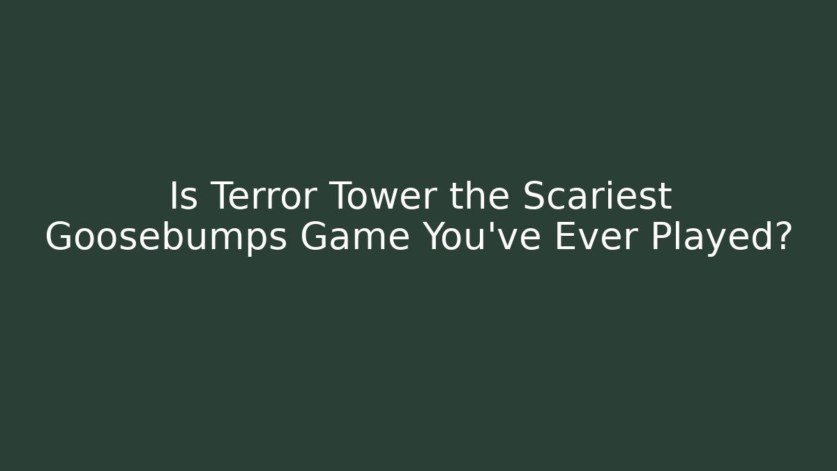 Is Terror Tower the Scariest Goosebumps Game You've Ever Played?