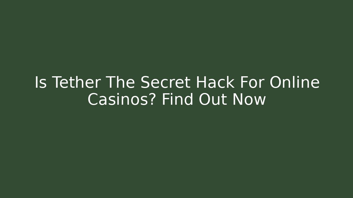 Is Tether The Secret Hack For Online Casinos? Find Out Now