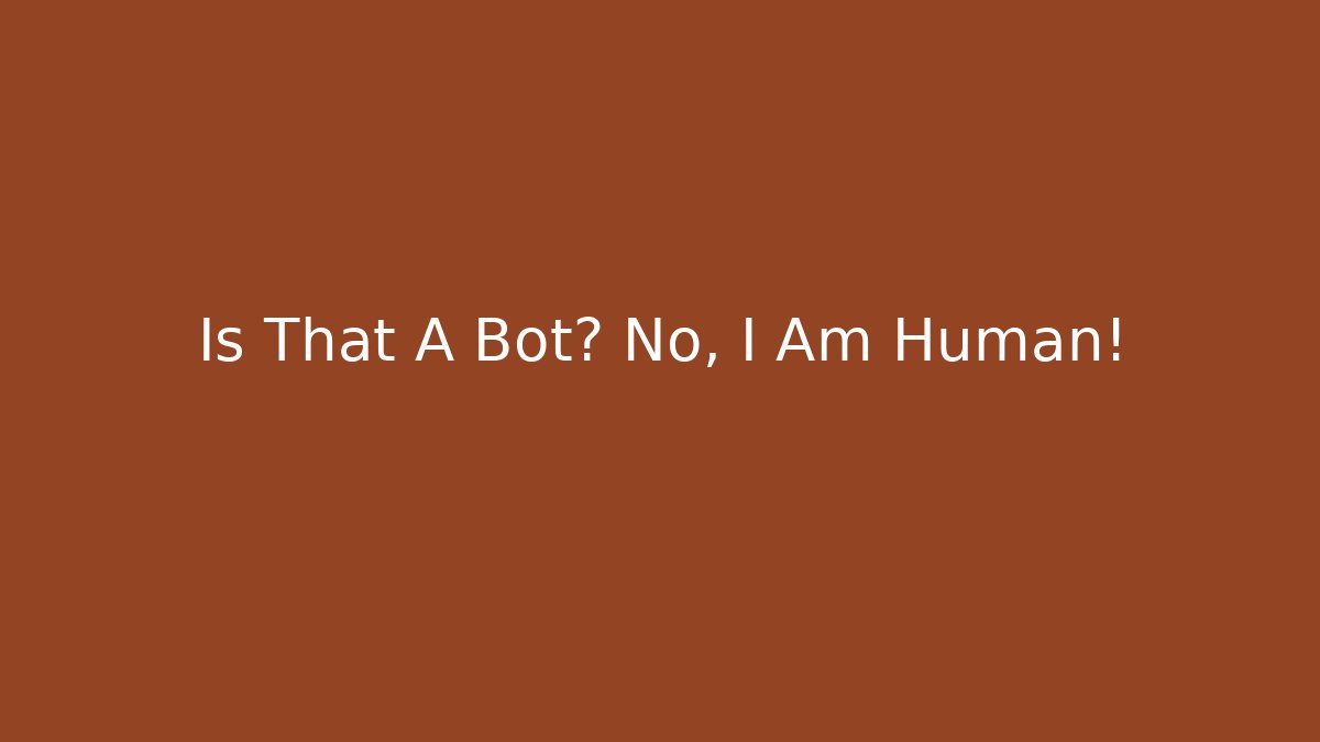 Is That A Bot? No, I Am Human!
