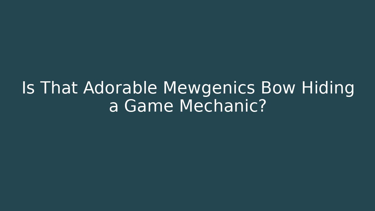 Is That Adorable Mewgenics Bow Hiding a Game Mechanic?