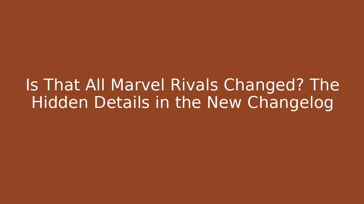 marvel rivals changelog