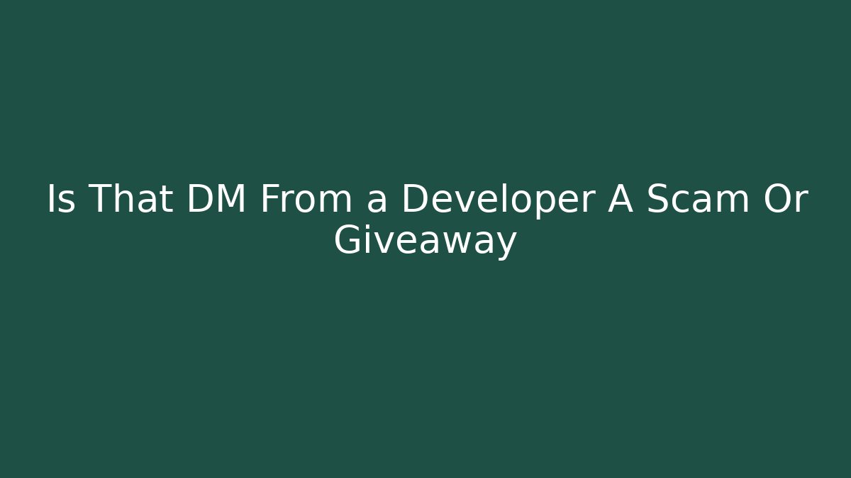 Is That DM From a Developer A Scam Or Giveaway
