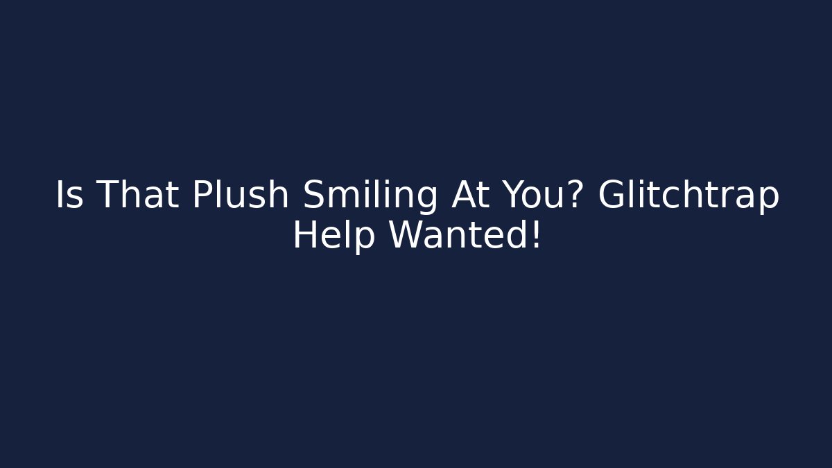 Is That Plush Smiling At You? Glitchtrap Help Wanted! - Create More Assets