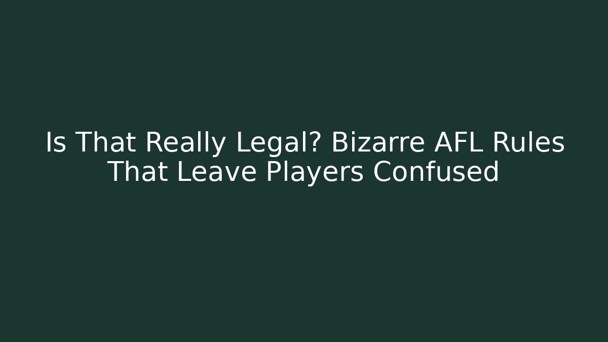 Is That Really Legal? Bizarre AFL Rules That Leave Players Confused