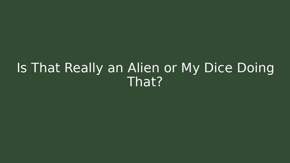 Is That Really an Alien or My Dice Doing That? - Create More Assets