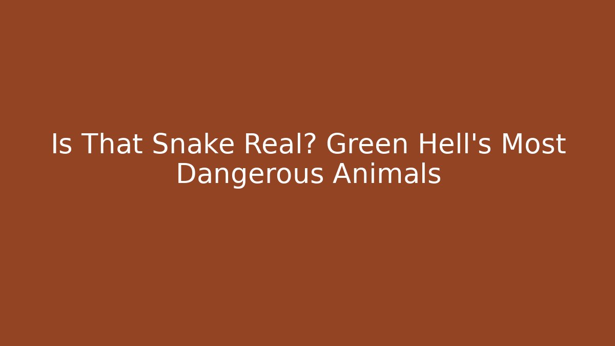 Is That Snake Real? Green Hell’s Most Dangerous Animals