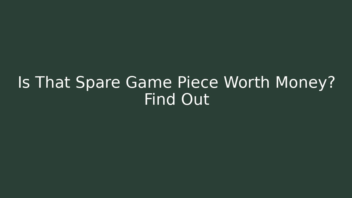 Is That Spare Game Piece Worth Money? Find Out