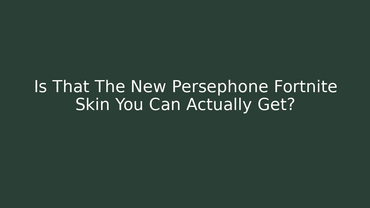 Is That The New Persephone Fortnite Skin You Can Actually Get?