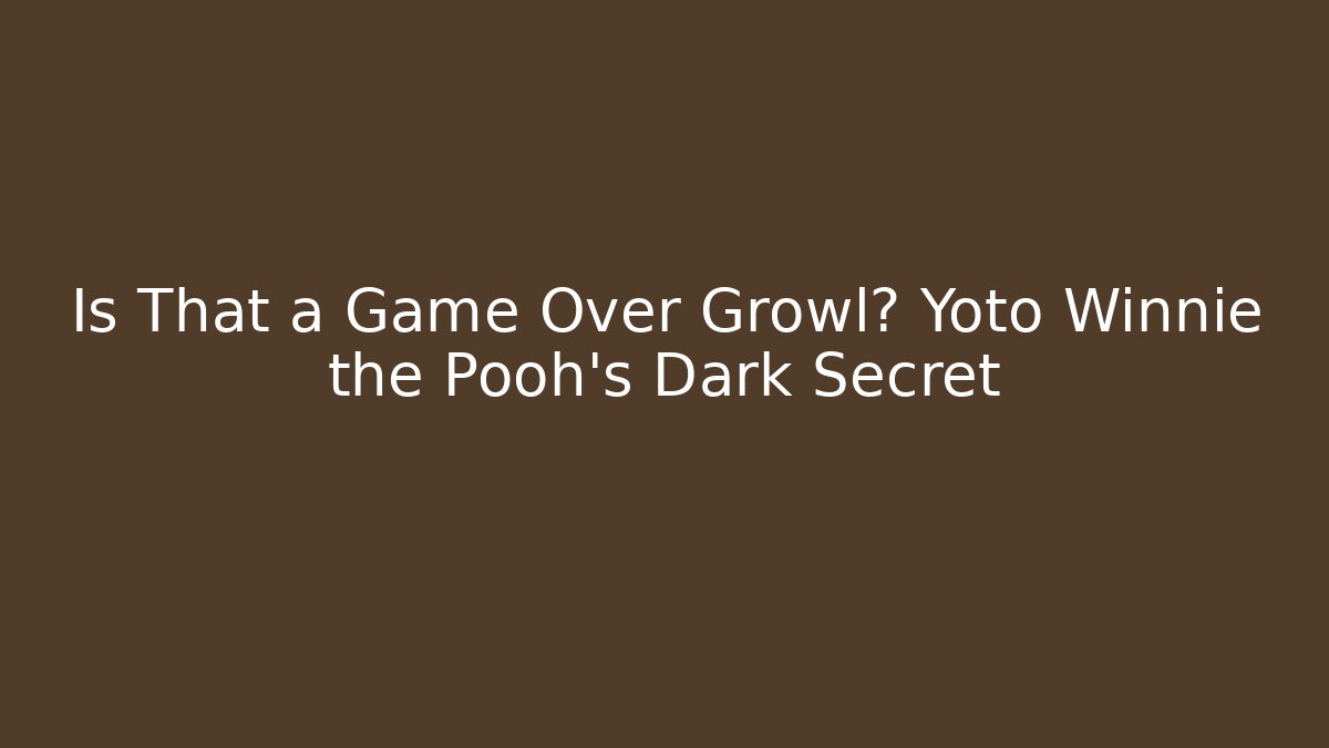 Is That a Game Over Growl? Yoto Winnie the Pooh's Dark Secret
