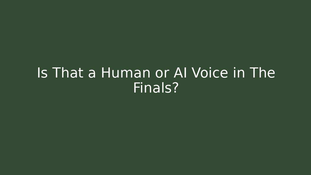 Is That a Human or AI Voice in The Finals?