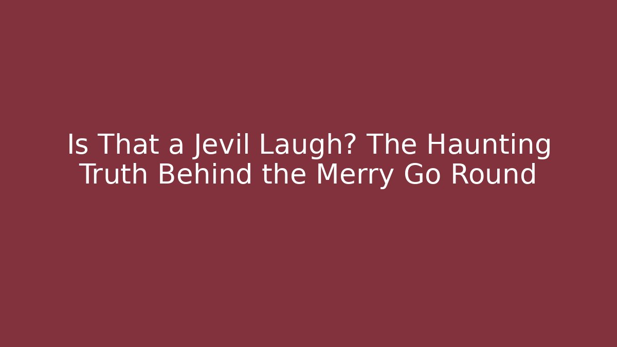 Is That a Jevil Laugh? The Haunting Truth Behind the Merry Go Round