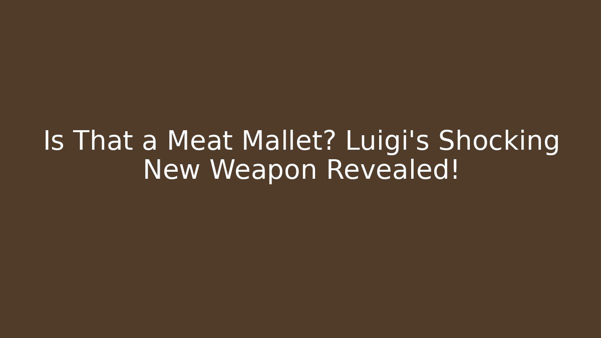 Is That a Meat Mallet? Luigi's Shocking New Weapon Revealed!