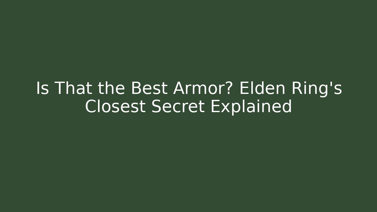 Is That the Best Armor? Elden Ring's Closest Secret Explained - Create More Assets