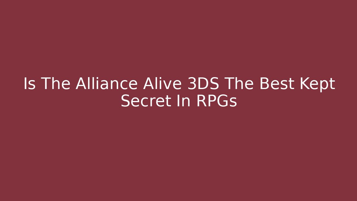 Is The Alliance Alive 3DS The Best Kept Secret In RPGs