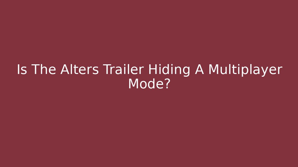 Is The Alters Trailer Hiding A Multiplayer Mode? - Create More Assets