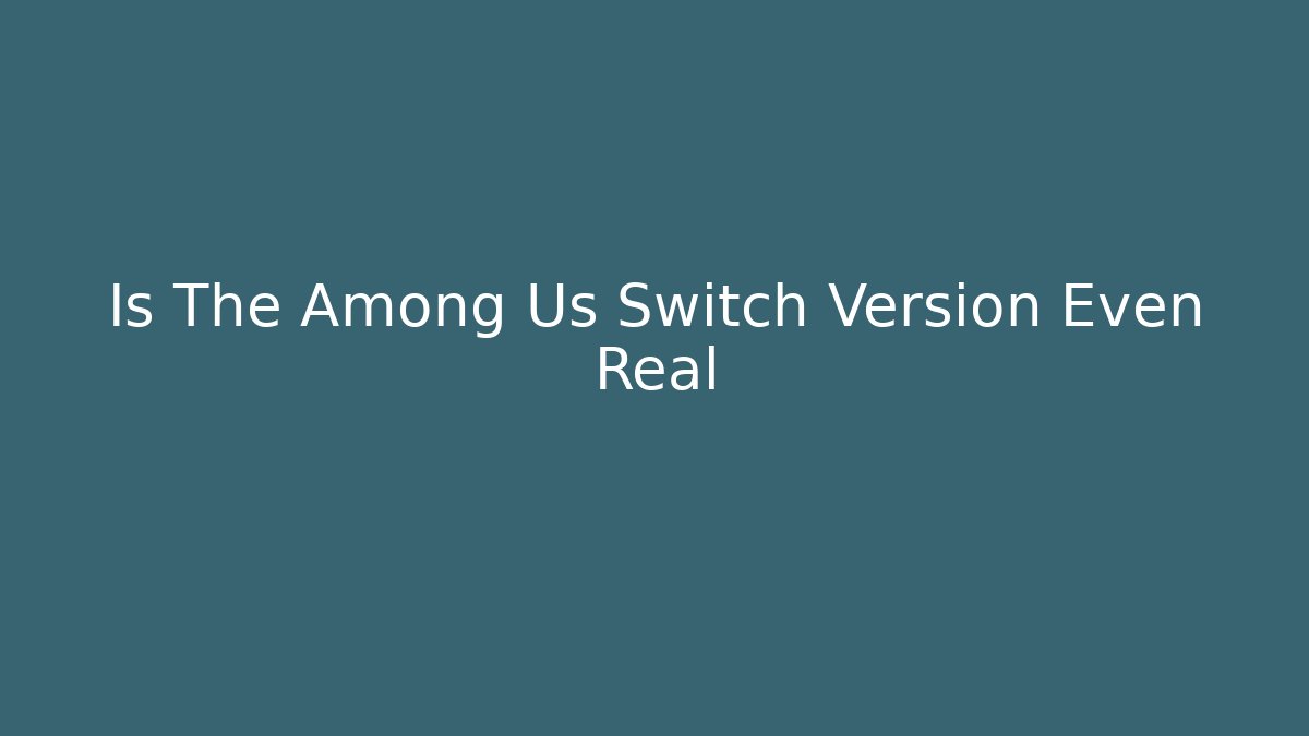 Is The Among Us Switch Version Even Real - Create More Assets