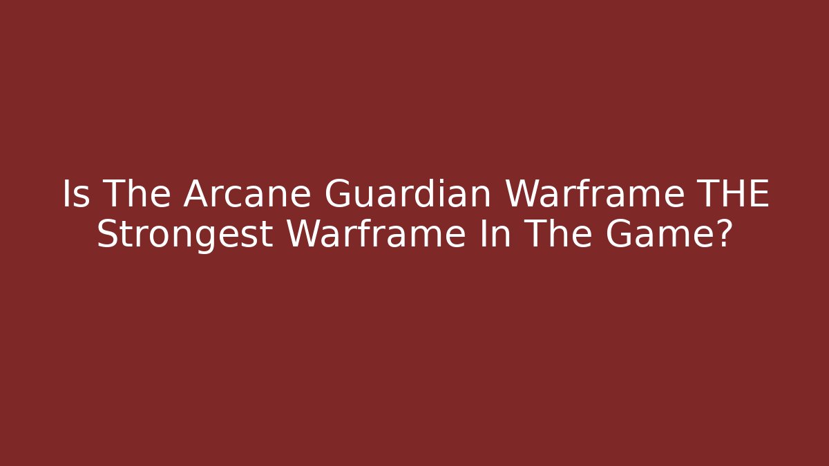 Is The Arcane Guardian Warframe THE Strongest Warframe In The Game?