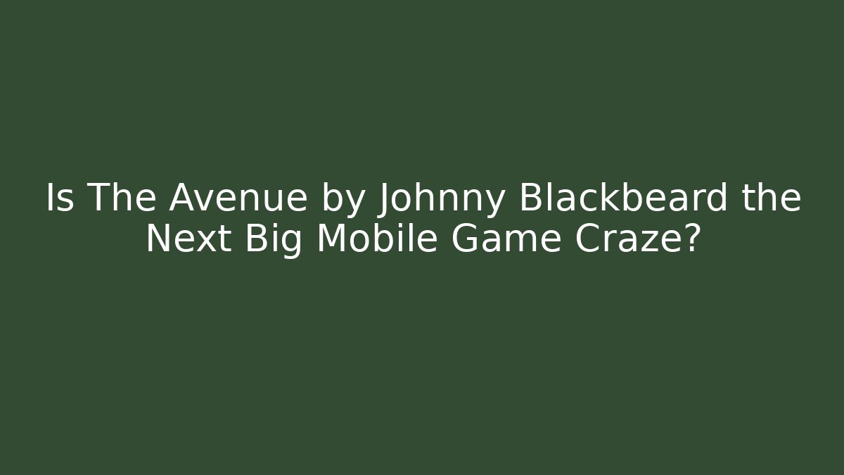 Is The Avenue by Johnny Blackbeard the Next Big Mobile Game Craze?