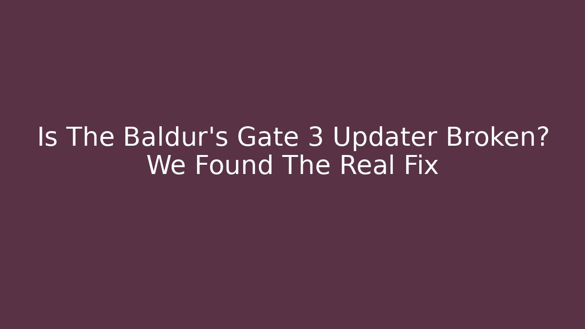 Is The Baldur's Gate 3 Updater Broken? We Found The Real Fix