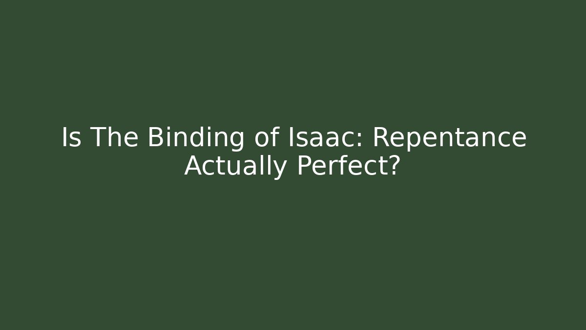 Is The Binding of Isaac: Repentance Actually Perfect? - Create More Assets