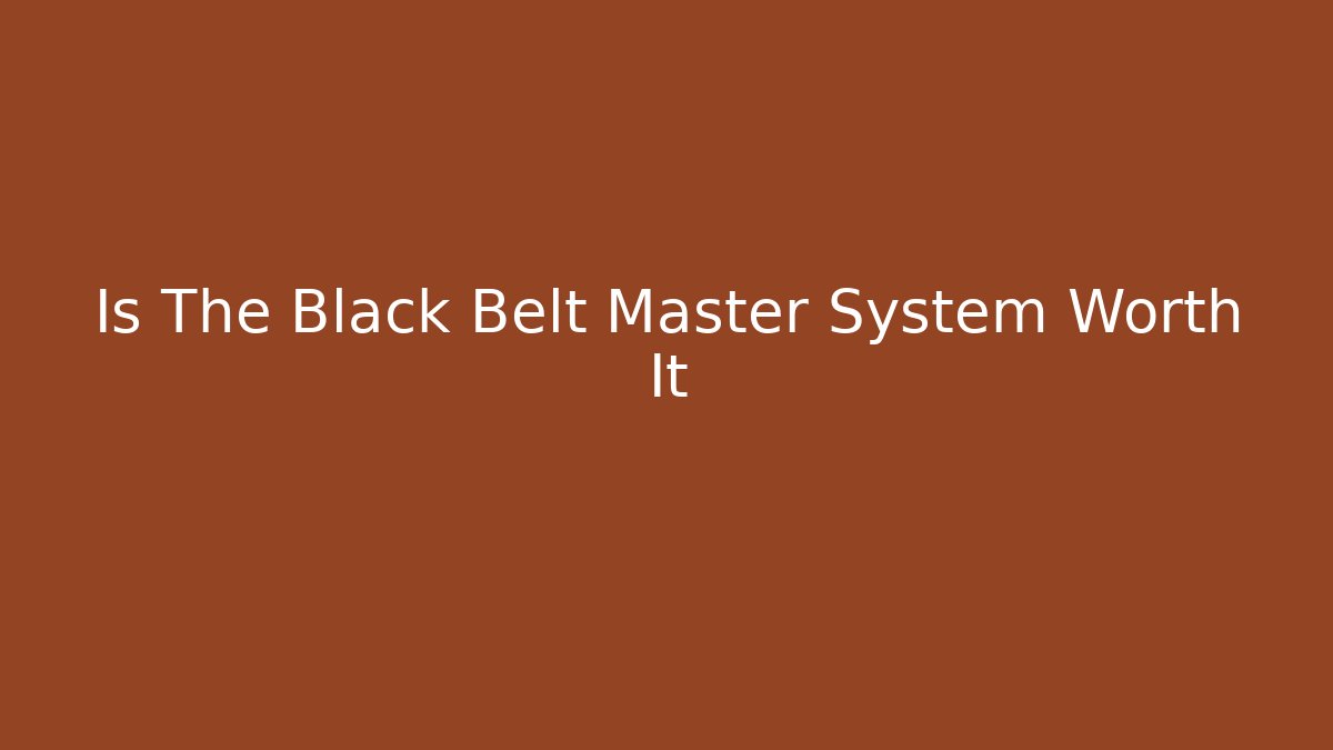 Is The Black Belt Master System Worth It