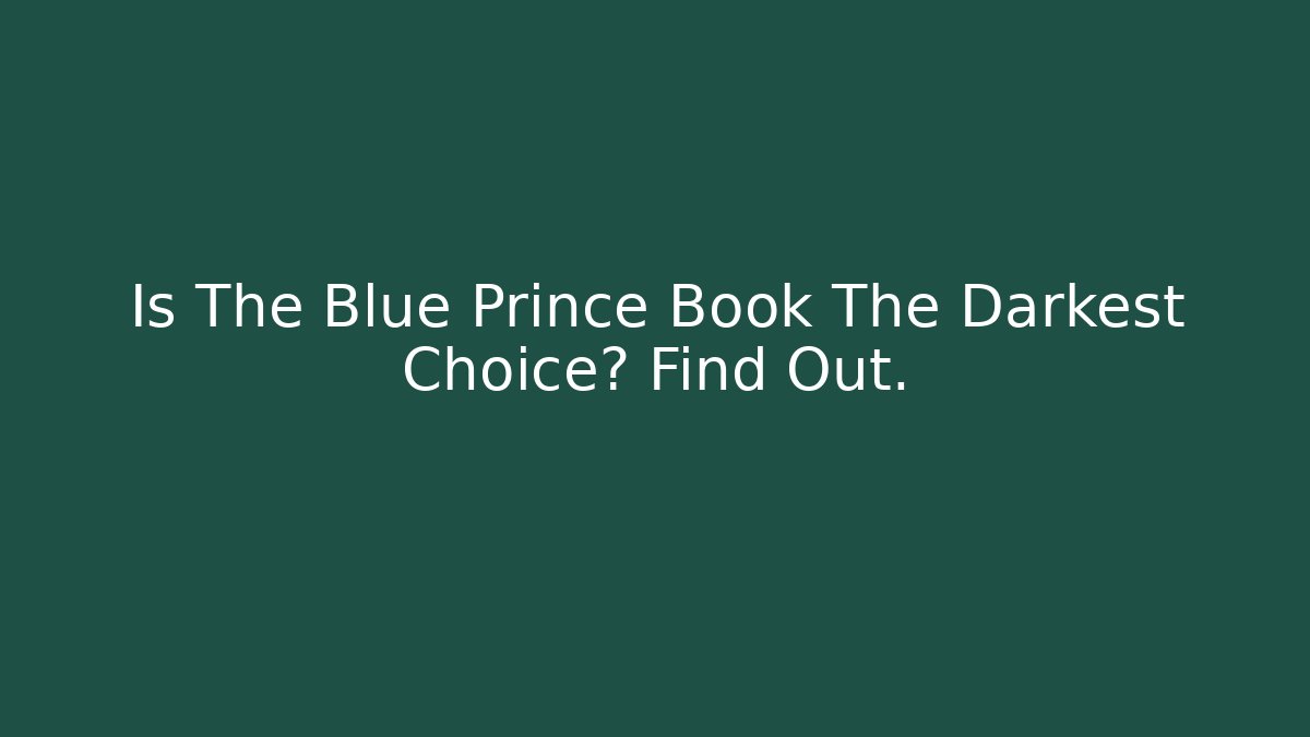 Is The Blue Prince Book The Darkest Choice? Find Out.