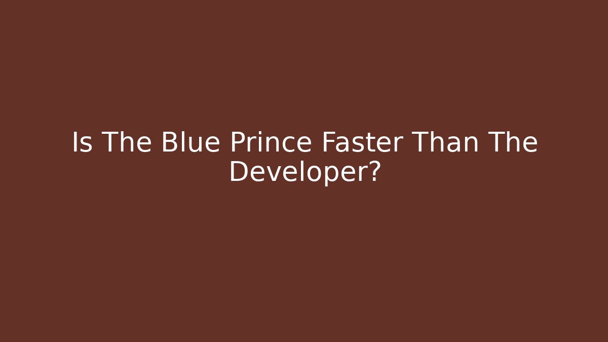 Is The Blue Prince Faster Than The Developer? - Create More Assets