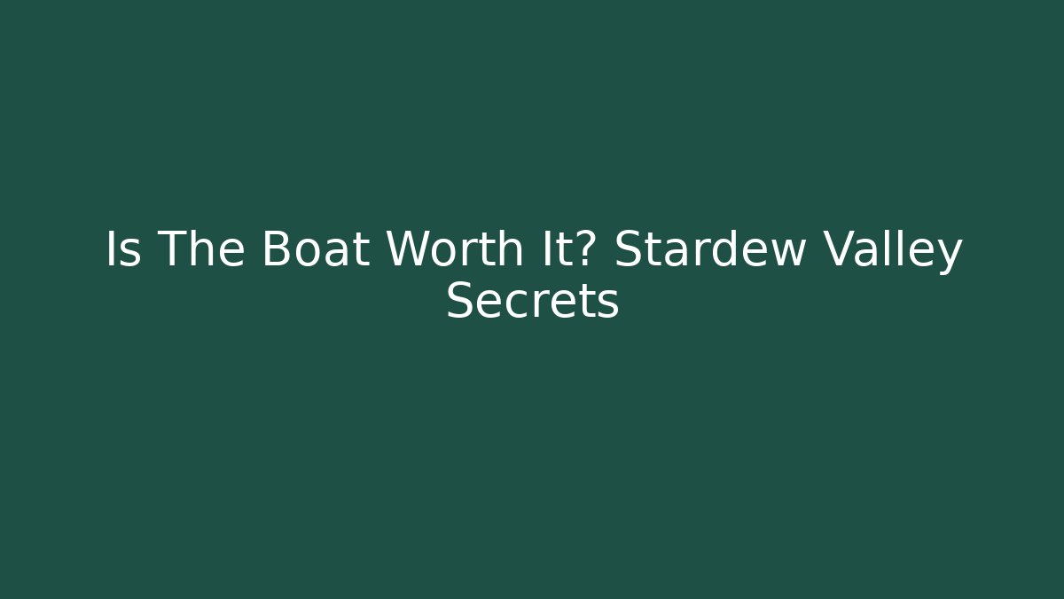 Is The Boat Worth It? Stardew Valley Secrets