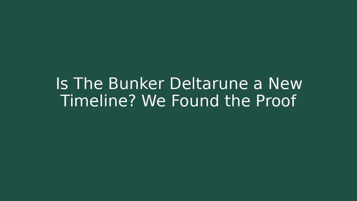 Is The Bunker Deltarune a New Timeline? We Found the Proof