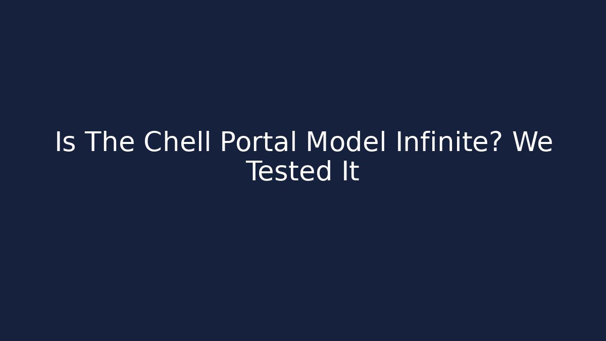 Is The Chell Portal Model Infinite? We Tested It