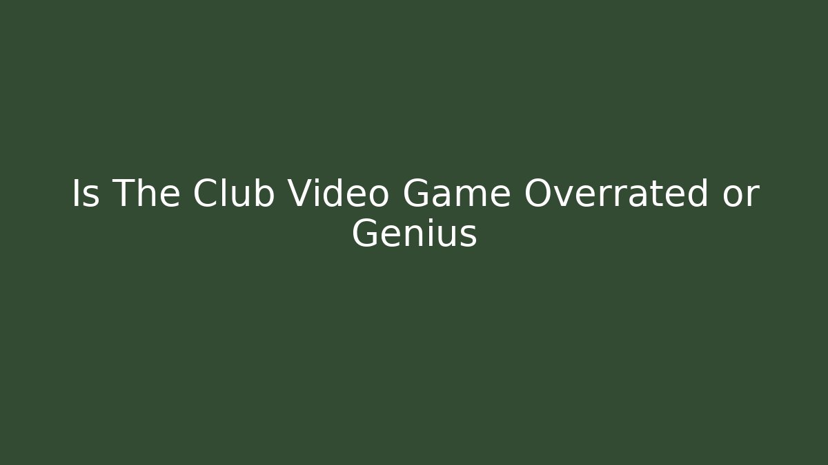Is The Club Video Game Overrated or Genius