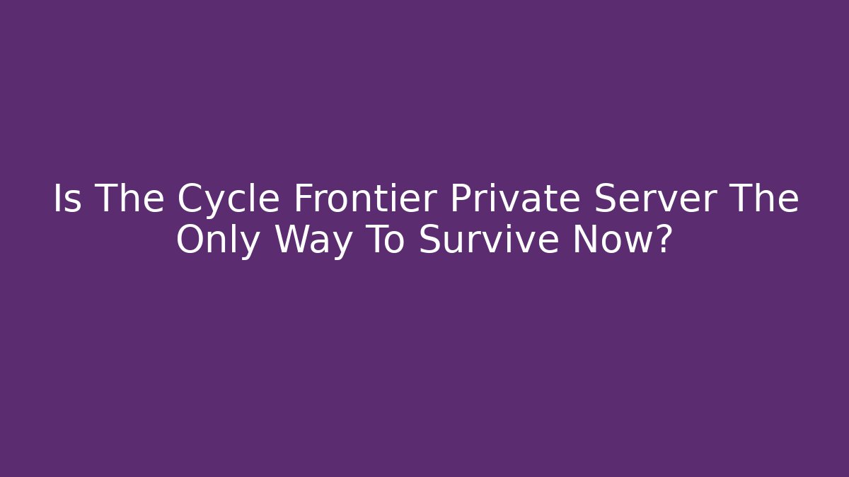 Is The Cycle Frontier Private Server The Only Way To Survive Now?