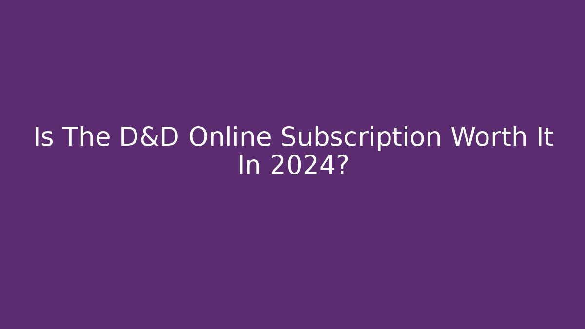 Is The D&D Online Subscription Worth It In 2024?