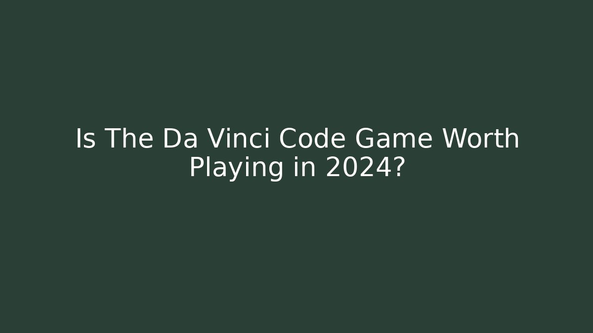 Is The Da Vinci Code Game Worth Playing in 2024? - Create More Assets