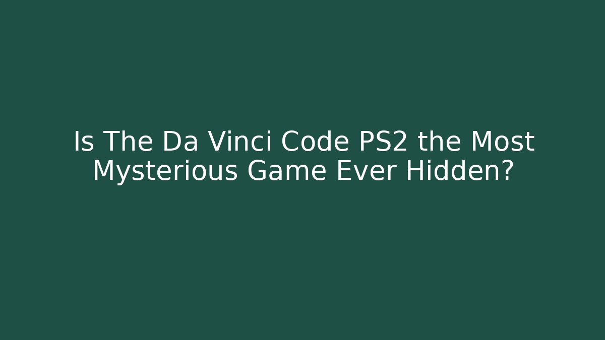 Is The Da Vinci Code PS2 the Most Mysterious Game Ever Hidden?