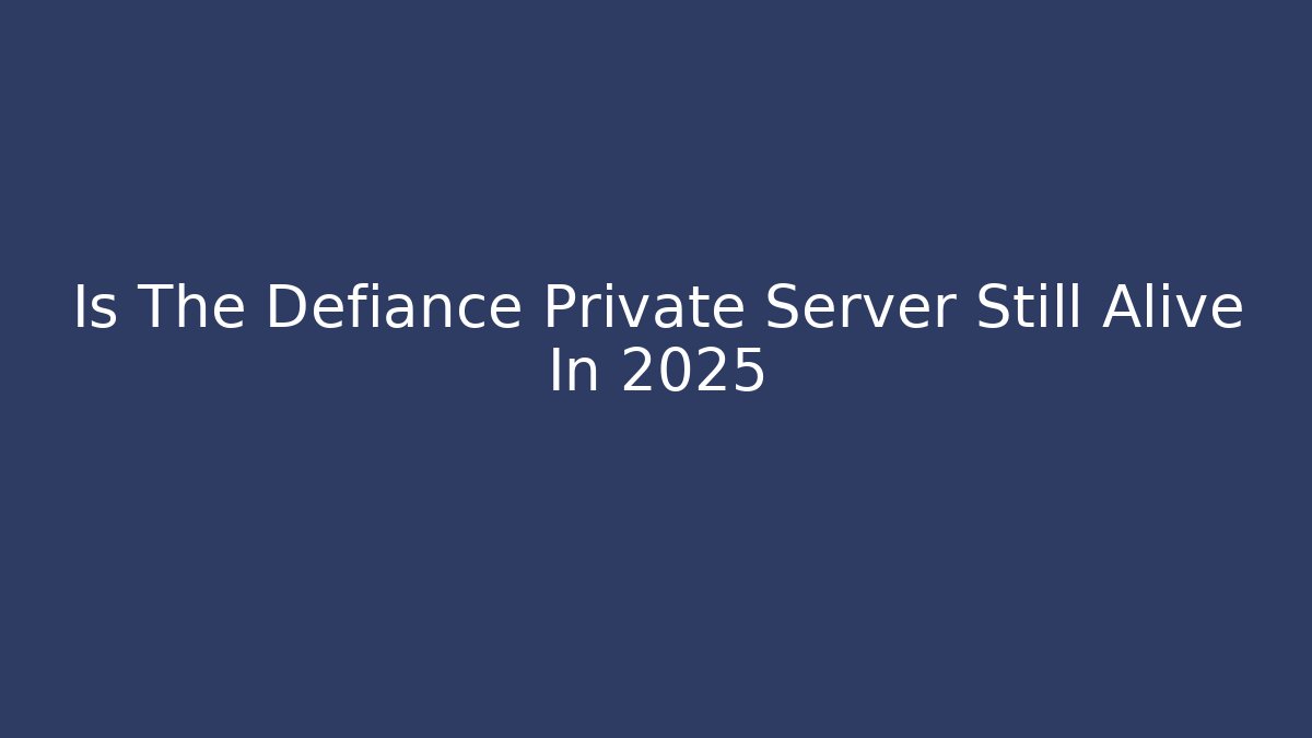 Is The Defiance Private Server Still Alive In 2025