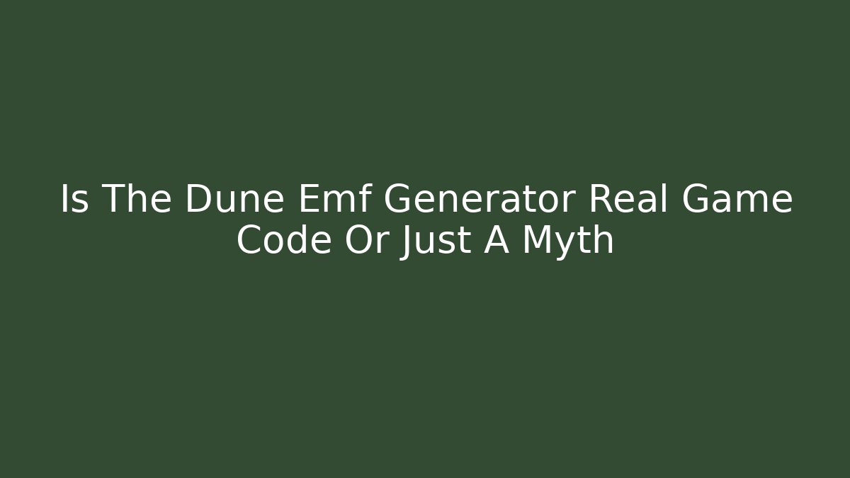 Is The Dune Emf Generator Real Game Code Or Just A Myth - Create More Assets