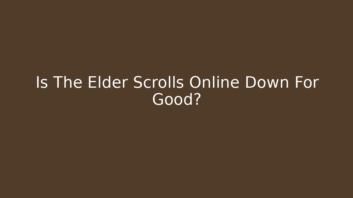 Is The Elder Scrolls Online Down For Good?