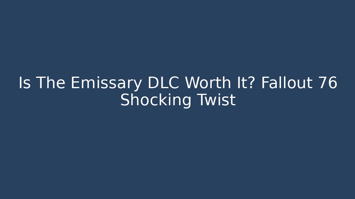 Is The Emissary DLC Worth It? Fallout 76 Shocking Twist