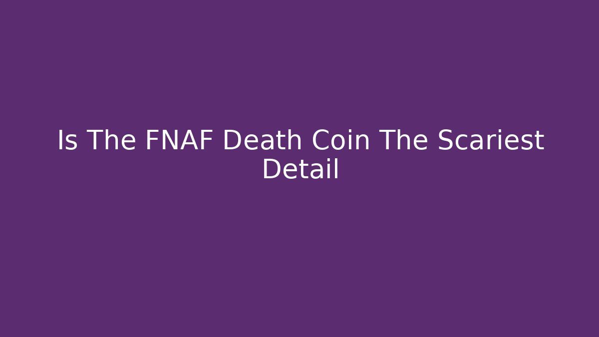 Is The FNAF Death Coin The Scariest Detail