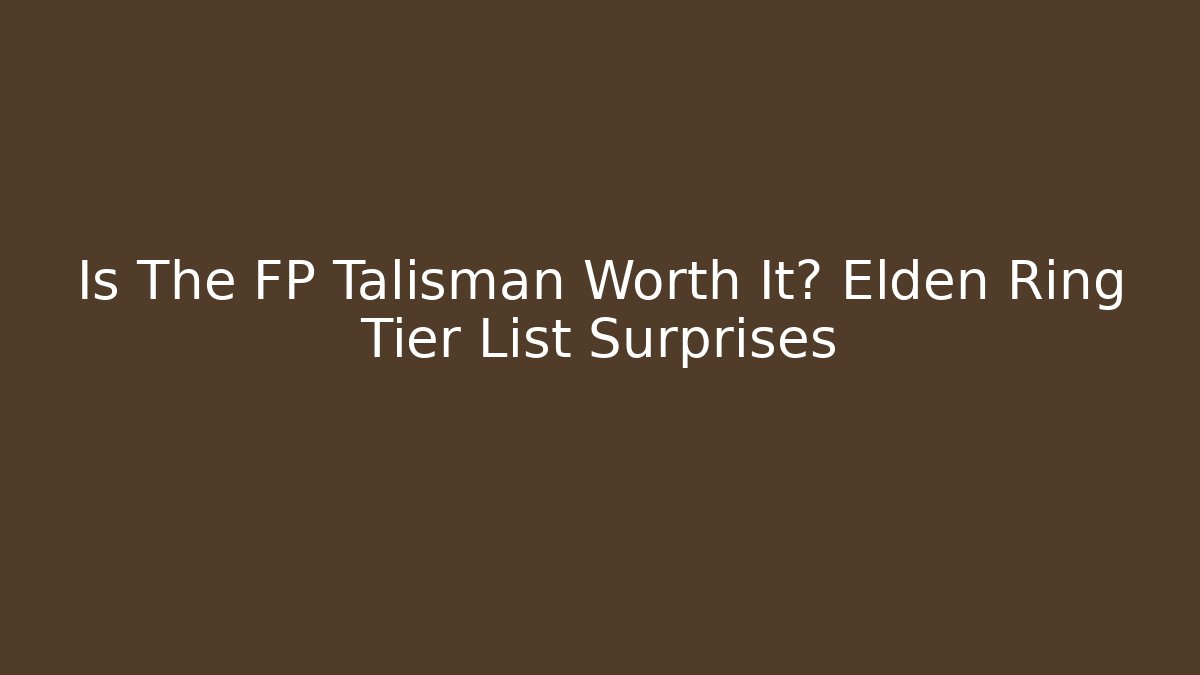 Is The FP Talisman Worth It? Elden Ring Tier List Surprises