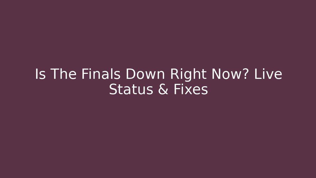Is The Finals Down Right Now? Live Status & Fixes - Create More Assets
