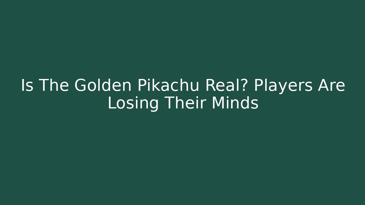 Is The Golden Pikachu Real? Players Are Losing Their Minds