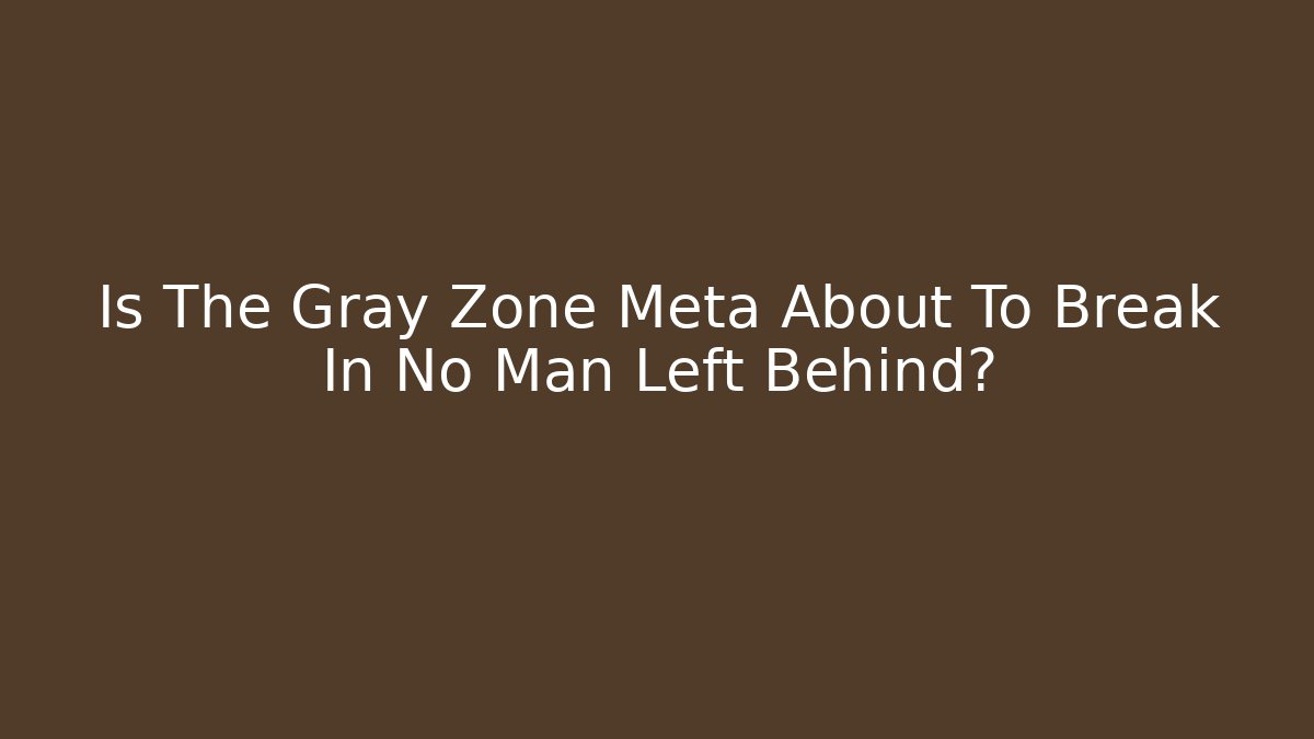 Is The Gray Zone Meta About To Break In No Man Left Behind?