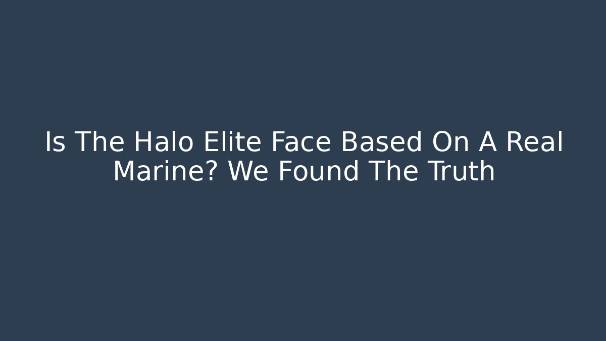 Is The Halo Elite Face Based On A Real Marine? We Found The Truth